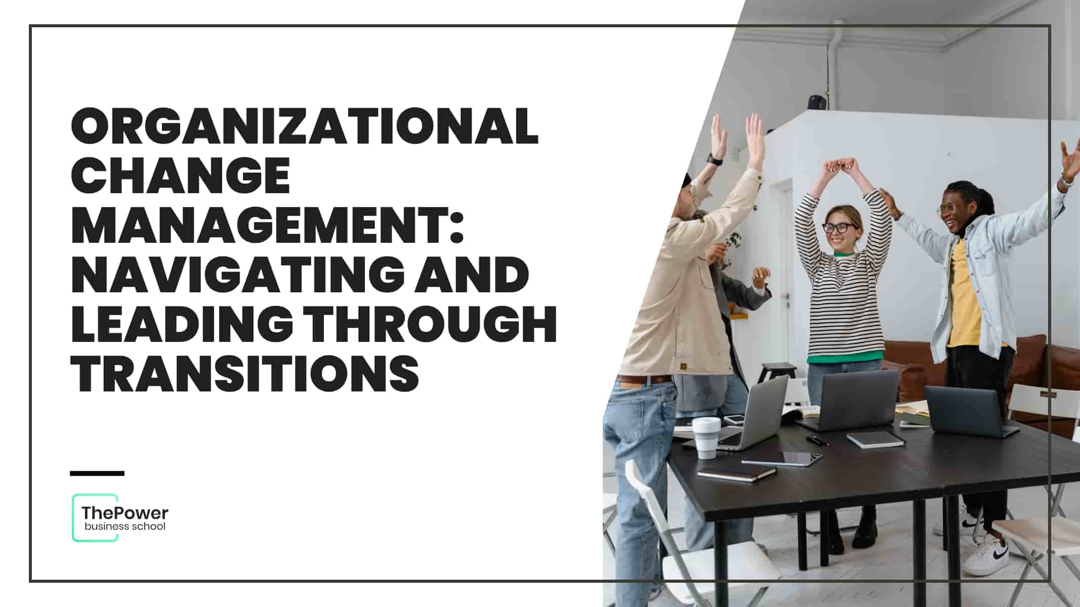 Organizational Change Management: Navigating and Leading through Transitions