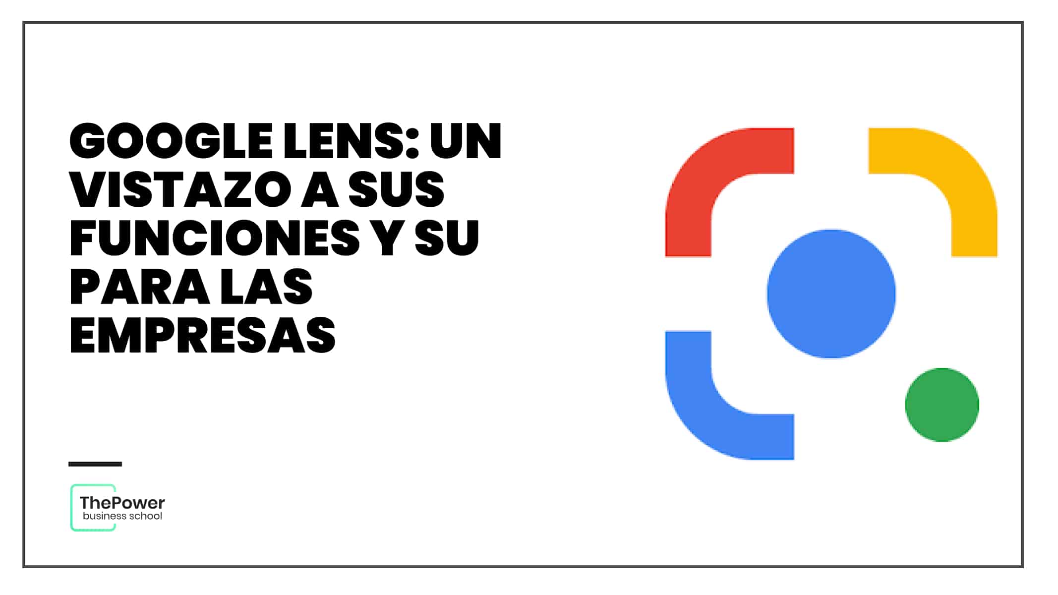 Google Lens: un vistazo a sus funciones y su para las empresas