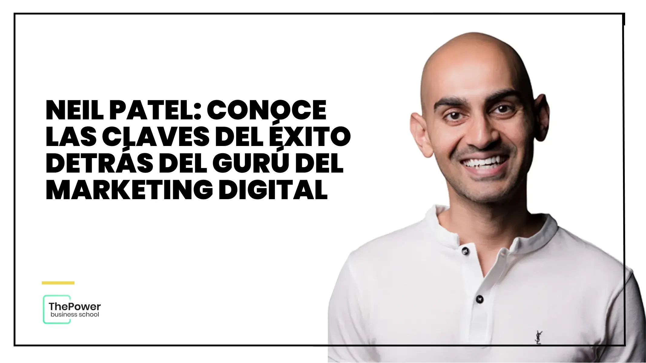 Neil Patel: Conoce las claves del éxito detrás del gurú del marketing digital